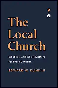 LOCAL CHURCH WHAT IT IS & WHY IT MATTERS