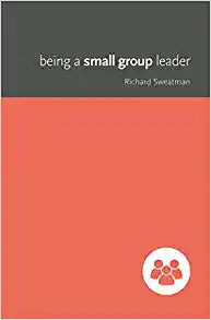 BEING A SMALL GROUP LEADER