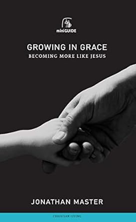 GROW IN GRACE BECOMING MORE LIKE JESUS