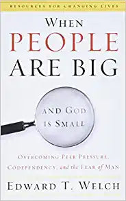 WHEN PEOPLE ARE BIG & GOD IS SMALL