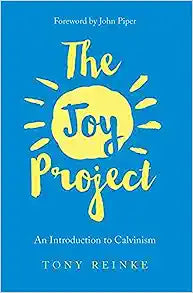THE JOY PROJECT AN INTRODUCTION TO CALVINISM