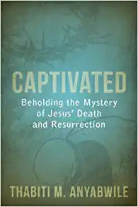 CAPTIVATED BEHOLDING MYSTERY OF JESUS DEATH