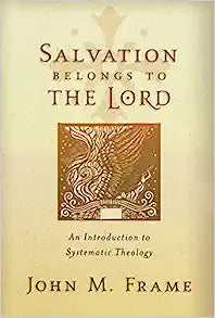 SALVATION BELONGS TO THE LORD AN INTRO TO SYS THEOLOGY FRAME