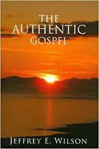 BAN BKLT THE AUTHENTIC GOSPEL JEFFREY E WILSON
