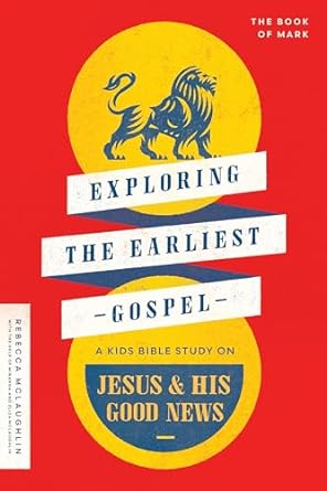 EXPLORING THE EARLIEST GOSPEL: A KIDS BIBLE STUDY ON JESUS AND HIS GOOD NEWS
