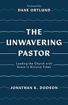 THE UNWAVERING PASTOR: LEADING THE CHURCH WITH GRACE IN DIVISIVE TIMES