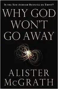 WHY GOD WONT GO AWAY