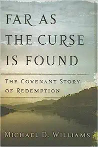 FAR AS THE CURSE IS FOUND COVENANT STORY OF REDEMP