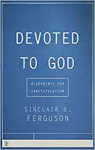 DEVOTED TO GOD BLUEPRINTS FOR SANCTIFICATION