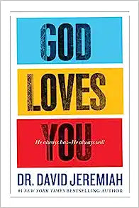 GOD LOVES YOU HE ALWAYS HAS