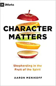 CHARACTER MATTERS SHEPHERDING IN THE FRUIT