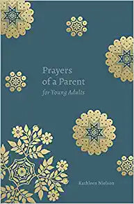 PRAYERS OF A PARENT FOR YOUNG ADULTS