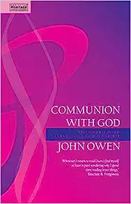 OWEN 0 COMMUNION WITH GOD FELLOWSHIP WITH FATHER SON AND HOLY SPIRIT