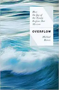 OVERFLOW HOW THE JOY OF THE TRINITY INSPIRES MISSI