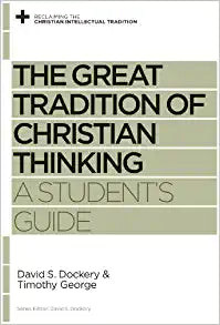 GREAT TRADITION OF CHRISTIAN THINKING: A STUDENTS GUIDE