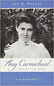 AMY CARMICHAEL BEAUTY FOR ASHES