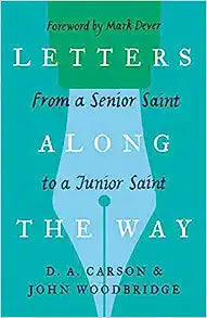 LETTERS ALONG THE WAY, FROM A SENIOR SAINT TO A JU