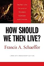 HOW SHOULD WE THEN LIVE RISE & DECLINE OF WESTERN THOUGHT