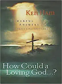 HOW COULD A LOVING GOD...?