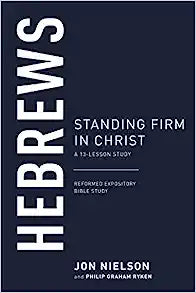 REF EXP BIST: HEBREWS STANDING FIRM IN CHRIST