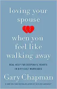 LOVING YOUR SPOUSE WHEN YOU FEEL LIKE WALKING AWAY