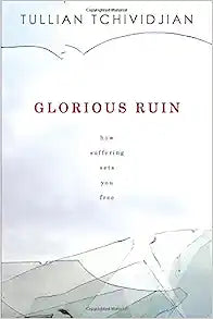 GLORIOUS RUIN HOW SUFFERING SETS YOU FREE