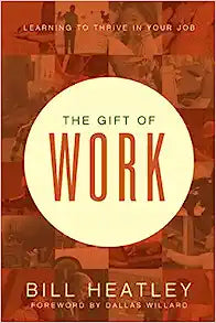 THE GIFT OF WORK SPIRITUAL DISCIPLINES FOR WORKPLACE