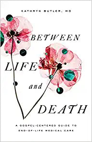 BETWEEN LIFE AND DEATH END OF LIFE MEDICAL CARE