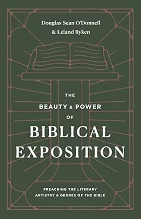 THE BEAUTY AND POWER OF BIBLICAL EXPOSITION: PREACHING THE LITERARY ARTISTRY AND GENRES OF THE BIBLE