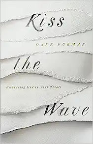 KISS THE WAVE EMBRACING GOD IN YOUR TRIALS