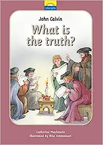 LITTLE LIGHTS JOHN CALVIN WHAT IS THE TRUTH
