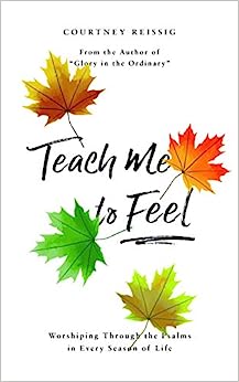 TEACH ME TO FEEL WORSHIPPING THROUGH THE PSALMS