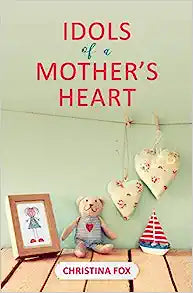 IDOLS OF A MOTHERS HEART