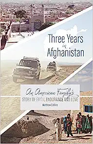 THREE YEARS IN AFGHANISTAN STORY OF FAITH ENDURANC