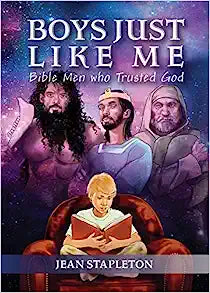 BOYS JUST LIKE YOU BIBLE MEN WHO TRUSTED GOD