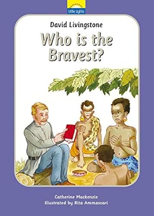 LITTLE LIGHTS DAVID LIVINGSTONE WHO IS THE BRAVEST?