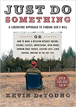 JUST DO SOMETHING A LIBERATING APPROACH TO FINDING GODS WILL