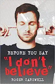 BEFORE YOU SAY I DONT BELIEVE