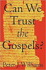 CAN WE TRUST THE GOSPELS? 2018 DRPJWIL