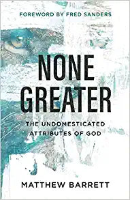 NONE GREATER UNDOMESTICATED ATTRIBUTES OF GOD