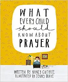 FTT WHAT EVERY CHILD SHOULD KNOW ABOUT PRAYER