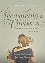 TREASURING CHRIST WHEN YOUR HANDS ARE FULL