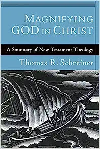 MAGNIFYING GOD IN CHRIST SUMMARY OF NT THEOLOGY