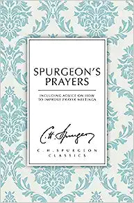 CHS CLASSIC SPURGEONS PRAYERS ADVICE ON HOW TO IMPROVE PRAYER MEETINGS