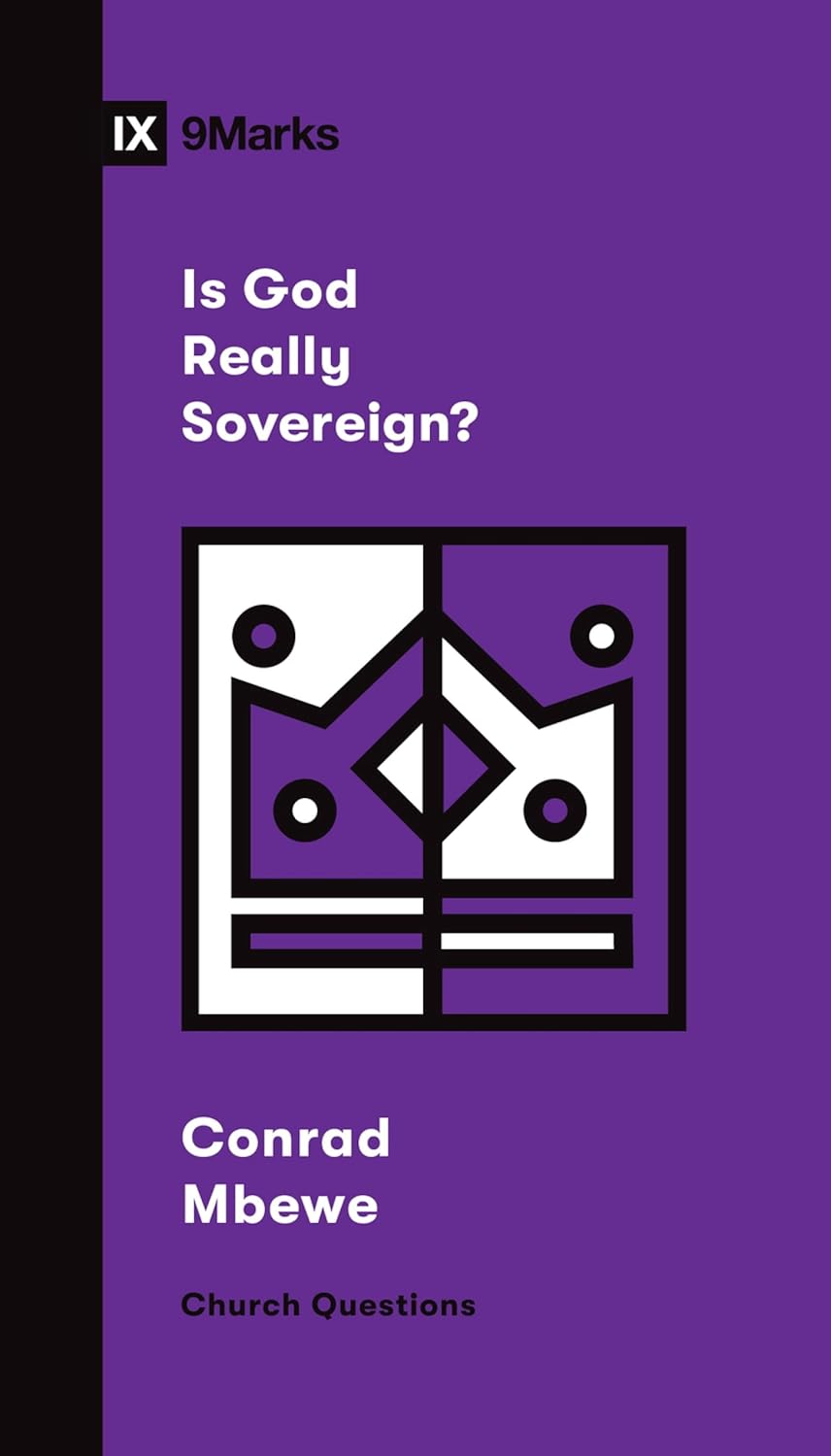 9MARKS CHURCH QUESTIONS IS GOD REALLY SOVEREIGN?