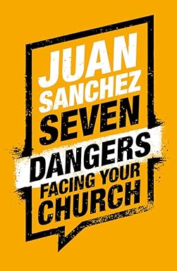 SEVEN DANGERS FACING YOUR CHURCH