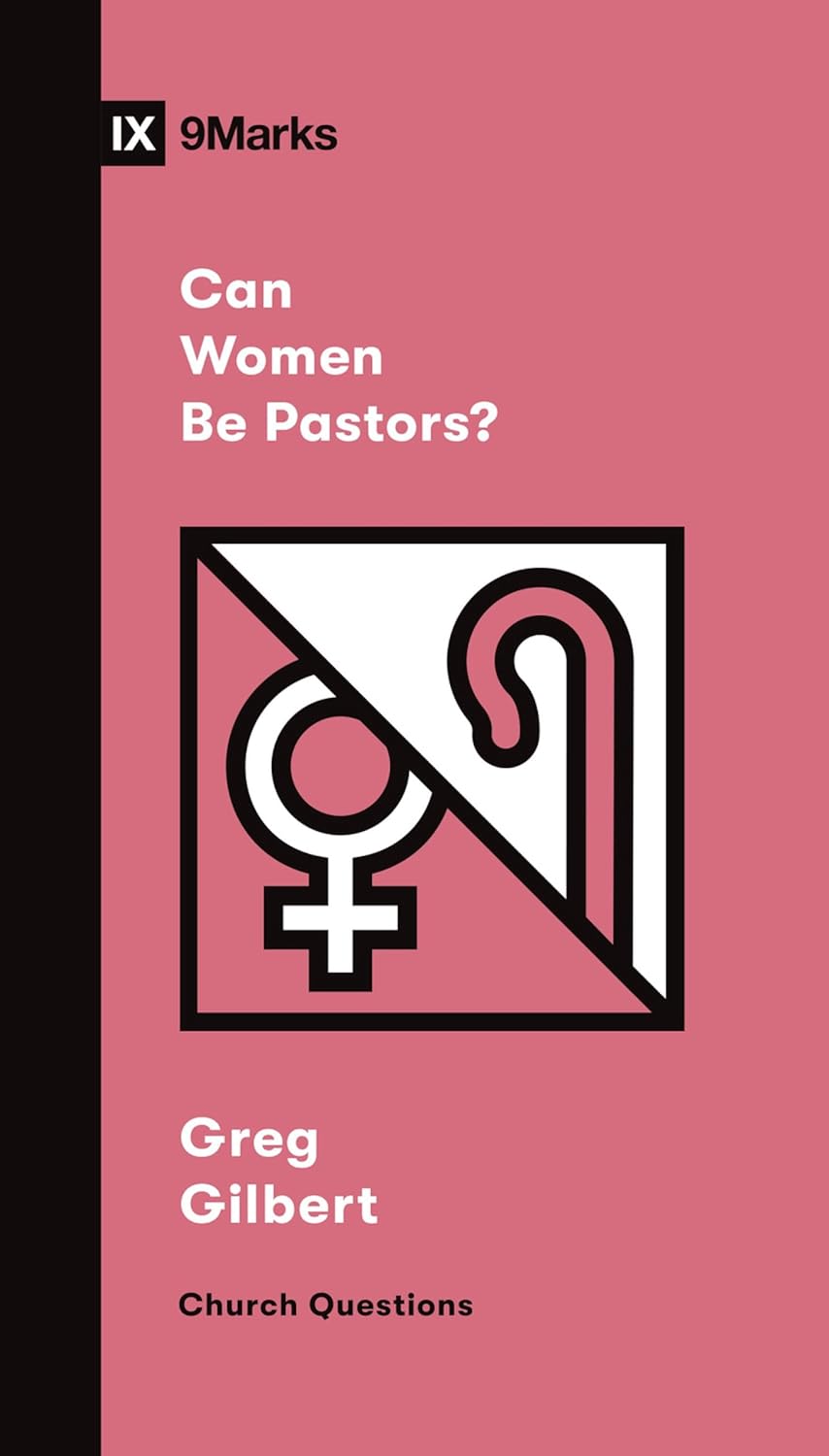 9MARKS CHURCH QUESTIONS CAN WOMEN BE PASTORS?