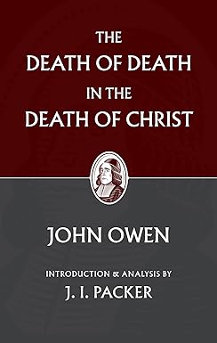 THE DEATH OF DEATH IN THE DEATH OF CHRIST