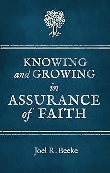 KNOWING AND GROWING IN ASSURANCE OF FAITH (BEEKE)