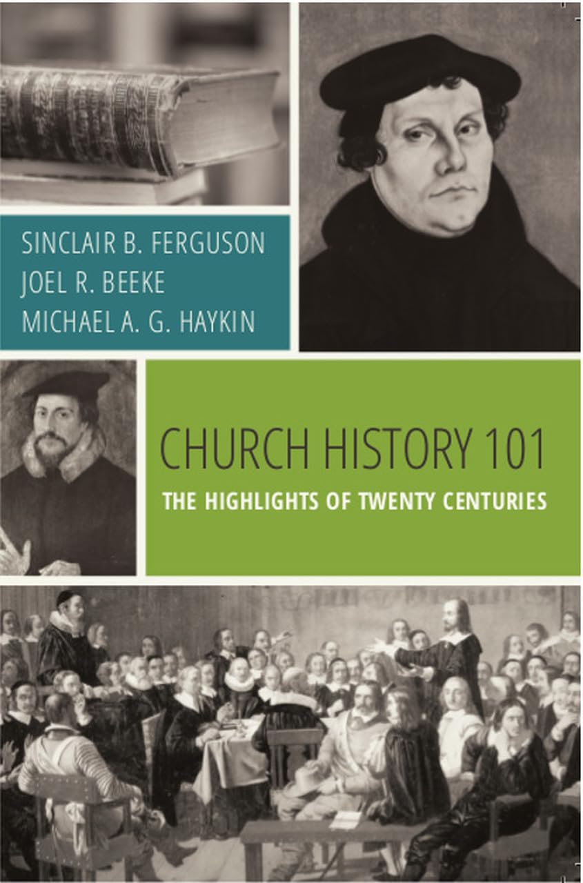 CHURCH HISTORY 101: THE HIGHLIGHTS OF TWENTY CENTURIES (BEEKE & FERGUSON)